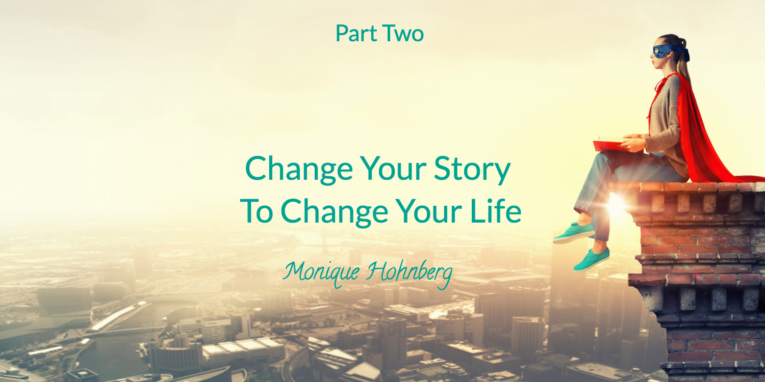 Part Two Change your story to change your life by Monique Hohnberg RiseRegardless