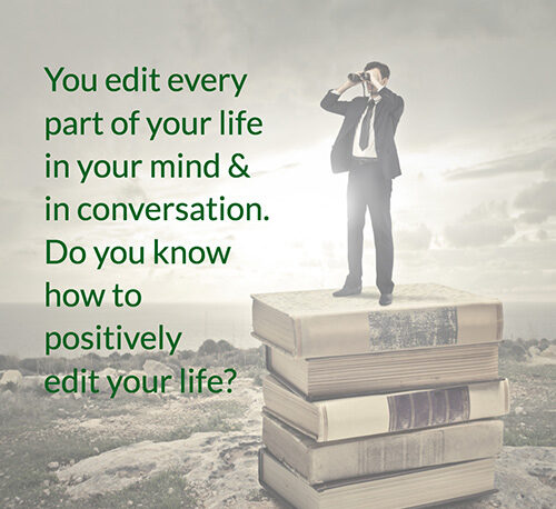 You edit every part of your life in your mind and conversation. Do you know how to positively edit your life? Quote by Monique Hohnberg Rise Regardless Personal Development and Lifestyle